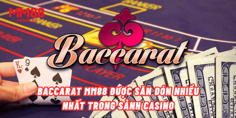 baccarat-mm88-duoc-san-don-nhieu-nhat-trong-sanh-casino