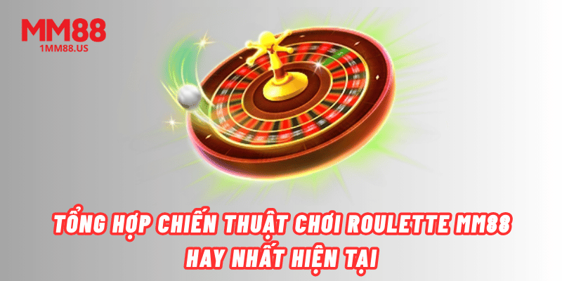 tong-hop-chien-thuat-choi-roulette-mm88-hay-nhat-hien-tai