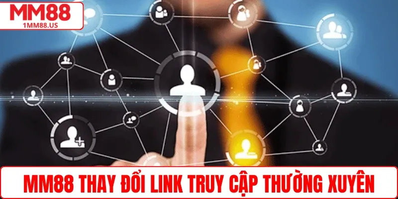 MM88 thay đổi link truy cập thường xuyên
