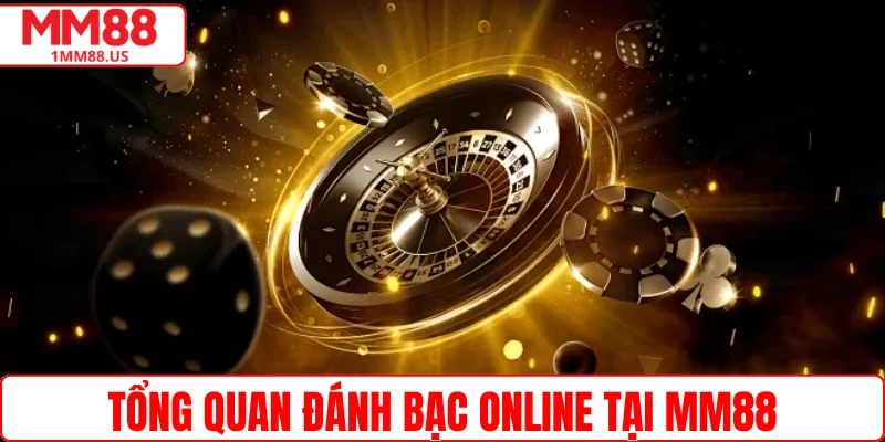 Tổng quan đánh bạc online tại MM88